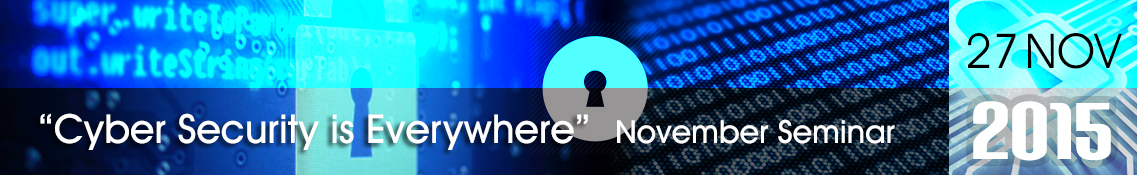 Build a Secure Cyberspace 2015 – “Cyber Security is Everywhere” November Seminar