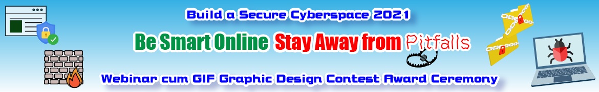 Build a Secure Cyberspace 2021 - “Be Smart Online, Stay Away from Pitfalls” Webinar cum GIF Graphic Design Contest Award Ceremony