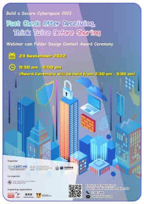 Poster of Build a Secure Cyberspace 2022 – “Fact Check After Receiving, Think Twice Before Sharing” Webinar cum Folder Design Contest Award Ceremony Poster of Build a Secure Cyberspace 2022 – “Fact Check After Receiving, Think Twice Before Sharing” Webinar cum Folder Design Contest Award Ceremony