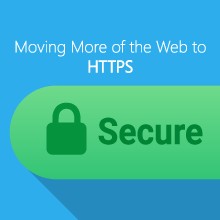 Moving More of the Web to HTTPS Moving More of the Web to HTTPS