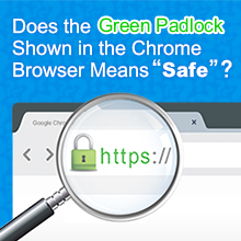 Does the Green Padlock Shown in the Chrome Browser Means “Safe”?