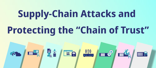 Supply-chain attacks and protecting the “Chain of Trust”