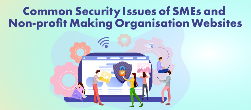 Common security issues of SMEs and non-profit making organisation websites