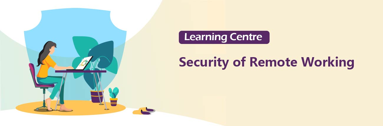 Learning Centre - Security of Remote Working