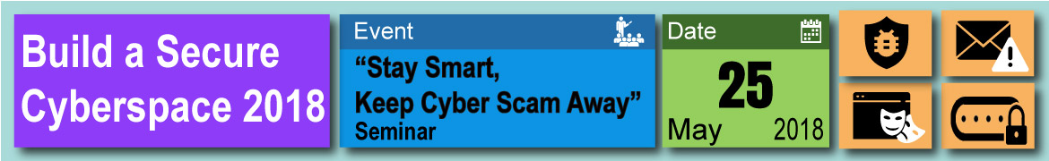 Build a Secure Cyberspace 2018 - “Stay Smart, Keep Cyber Scam Away” Seminar