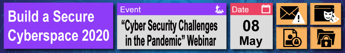 Build a Secure Cyberspace 2020 - “Cyber Security Challenges in the Pandemic” Webinar